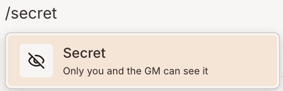 The slash menu a player sees after typing /secret, offering Secret with the line Only you and the GM can see it.